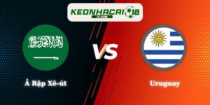 Nhận Định Kèo Ả Rập Xê-út vs Uruguay 05h00 16/06 World Cup 2026