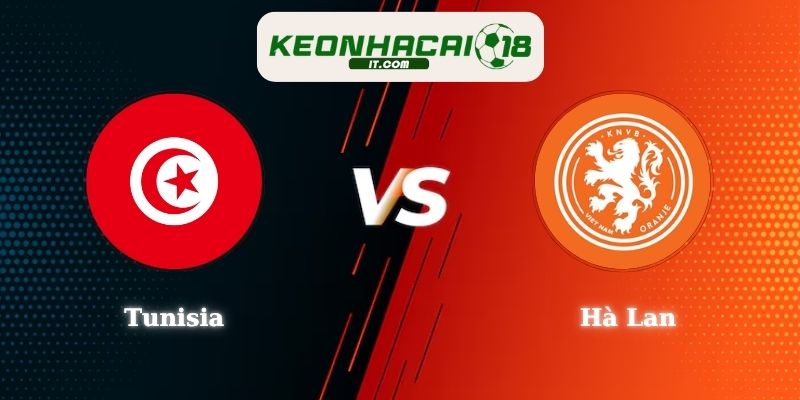 Nhận Định Kèo Tunisia vs Hà Lan 06h00 Ngày 26/06 World Cup 2026